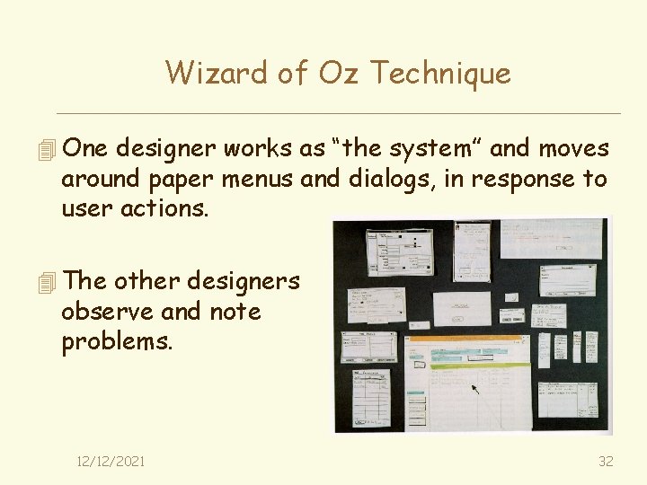Wizard of Oz Technique 4 One designer works as “the system” and moves around
