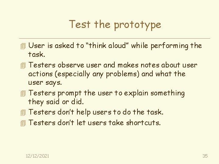 Test the prototype 4 User is asked to “think aloud” while performing the 4