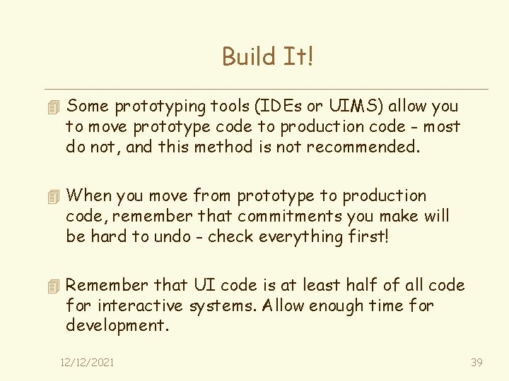 Build It! 4 Some prototyping tools (IDEs or UIMS) allow you to move prototype