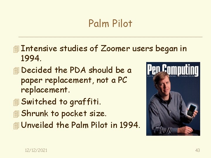 Palm Pilot 4 Intensive studies of Zoomer users began in 1994. 4 Decided the