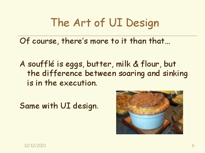 The Art of UI Design Of course, there’s more to it than that… A