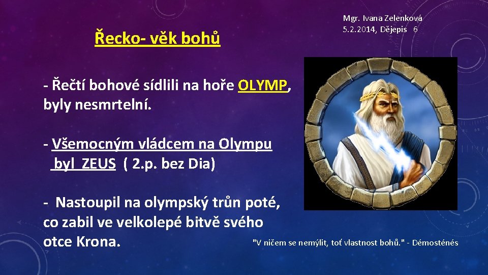 Řecko- věk bohů Mgr. Ivana Zelenková 5. 2. 2014, Dějepis 6 - Řečtí bohové