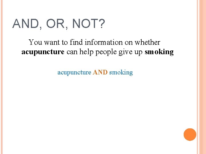 AND, OR, NOT? You want to find information on whether acupuncture can help people