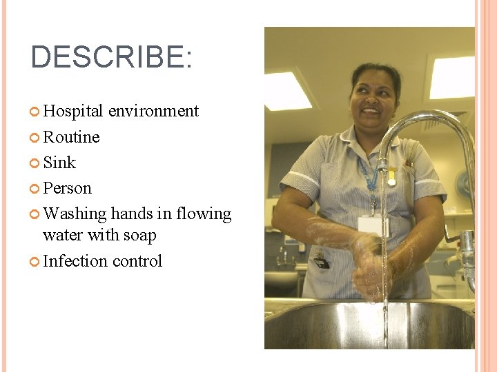 DESCRIBE: Hospital environment Routine Sink Person Washing hands in flowing water with soap Infection