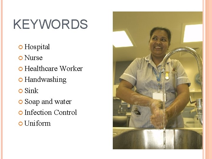 KEYWORDS Hospital Nurse Healthcare Worker Handwashing Sink Soap and water Infection Control Uniform 