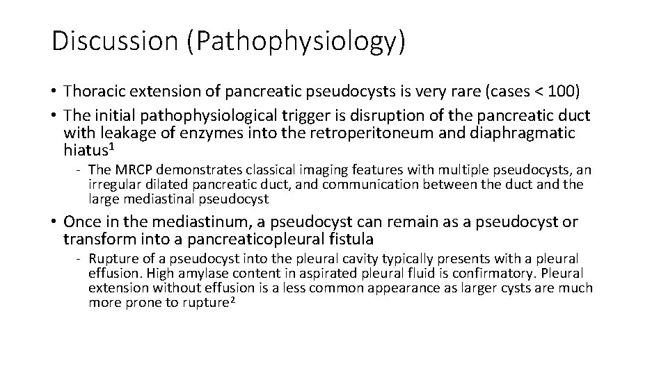 Discussion (Pathophysiology) • Thoracic extension of pancreatic pseudocysts is very rare (cases < 100)