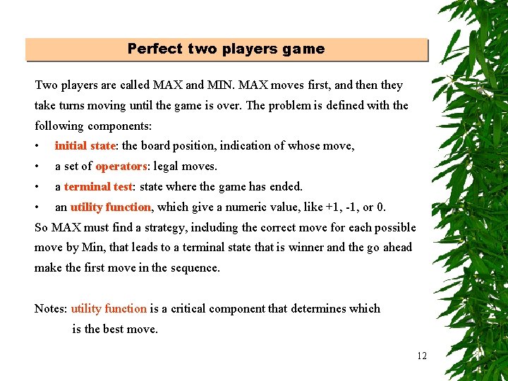 Perfect two players game Two players are called MAX and MIN. MAX moves first,