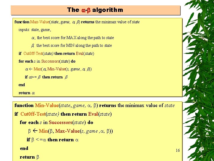 The - algorithm function Max-Value(state, game, , ) returns the minimax value of state