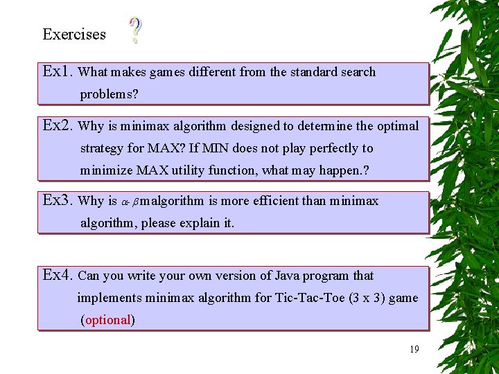 Exercises Ex 1. What makes games different from the standard search problems? Ex 2.