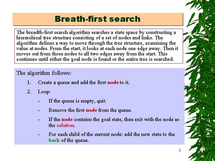 Breath-first search The breadth-first search algorithm searches a state space by constructing a hierarchical