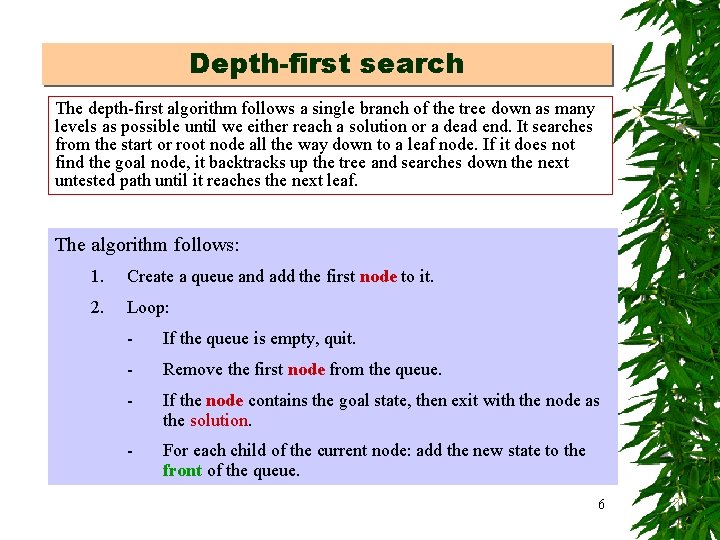 Depth-first search The depth-first algorithm follows a single branch of the tree down as