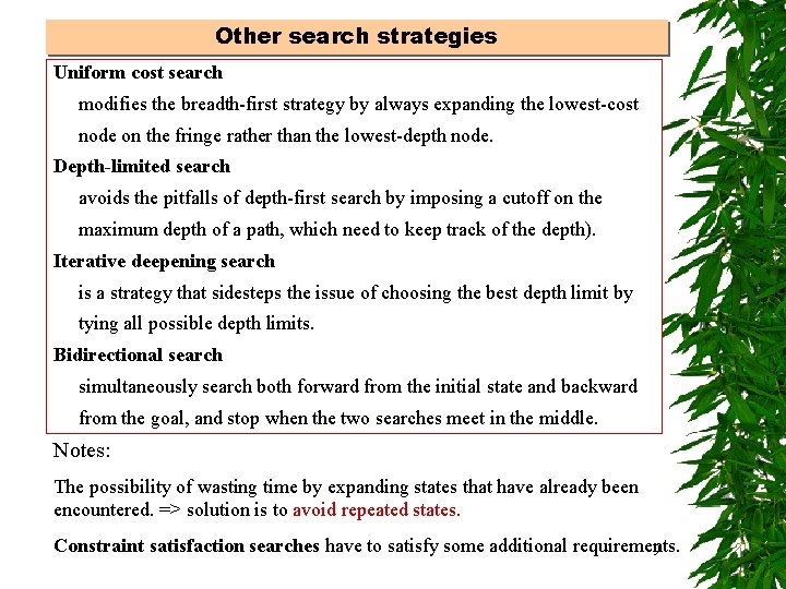 Other search strategies Uniform cost search modifies the breadth-first strategy by always expanding the