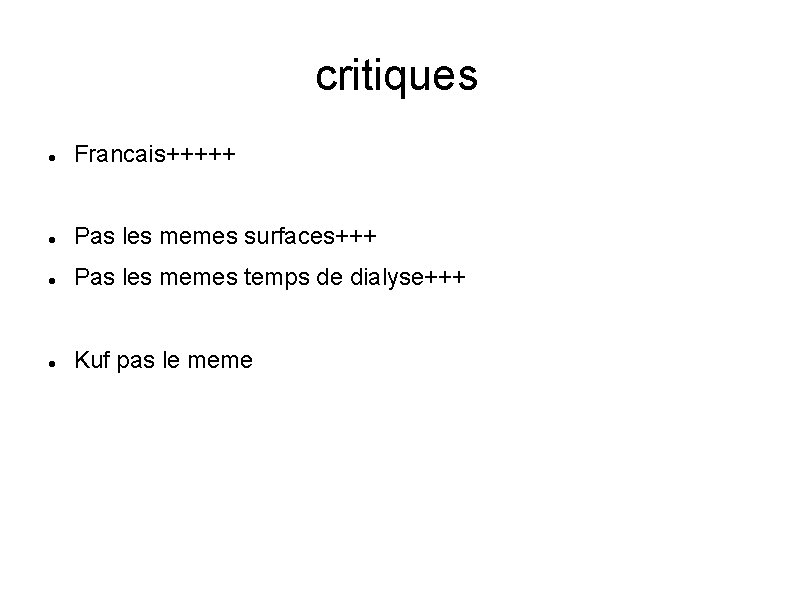 critiques Francais+++++ Pas les memes surfaces+++ Pas les memes temps de dialyse+++ Kuf pas