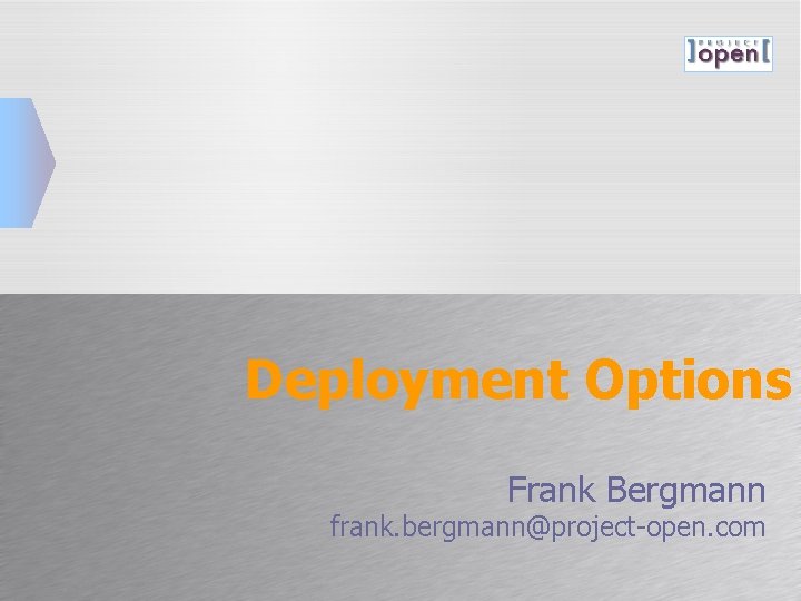 Deployment Options Frank Bergmann frank. bergmann@project-open. com 