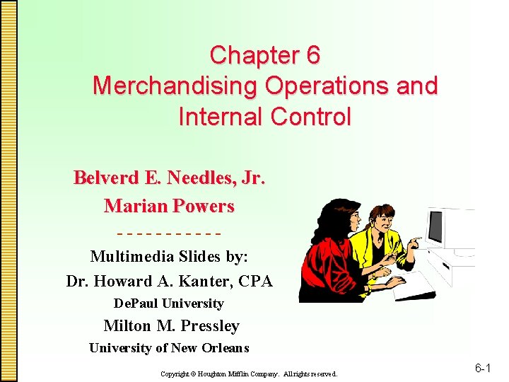 Chapter 6 Merchandising Operations and Internal Control Belverd E. Needles, Jr. Marian Powers -----Multimedia