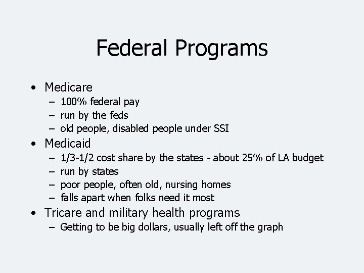 Federal Programs • Medicare – 100% federal pay – run by the feds –