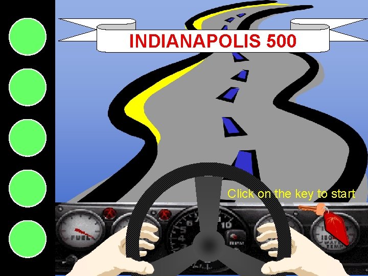 INDIANAPOLIS 500 Click on the key to start Indianapolis 500 