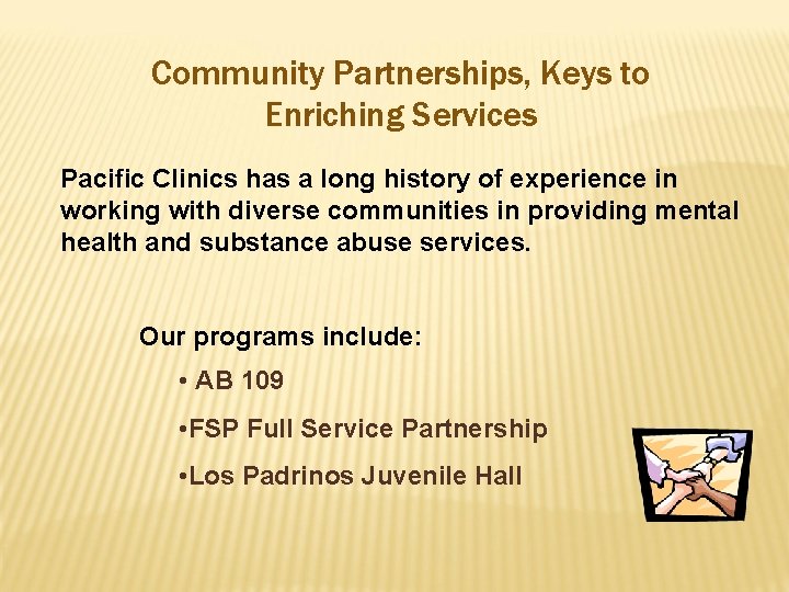 Community Partnerships, Keys to Enriching Services Pacific Clinics has a long history of experience