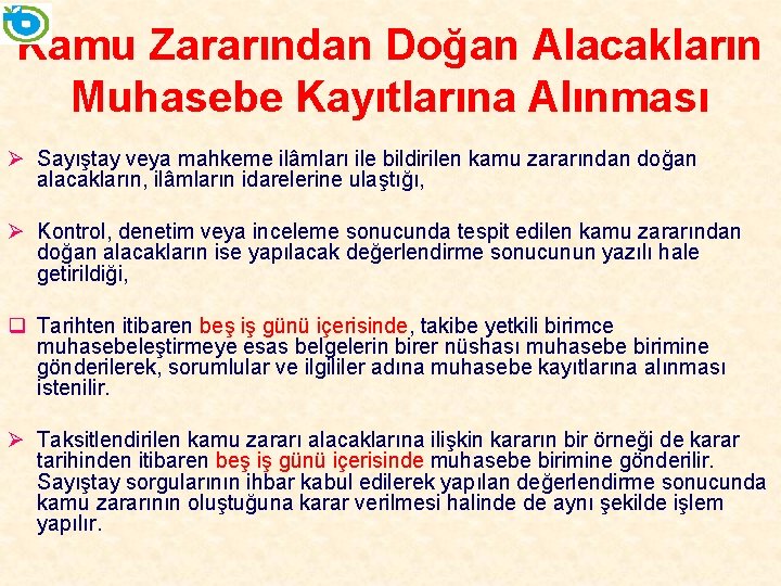 Kamu Zararından Doğan Alacakların Muhasebe Kayıtlarına Alınması Ø Sayıştay veya mahkeme ilâmları ile bildirilen