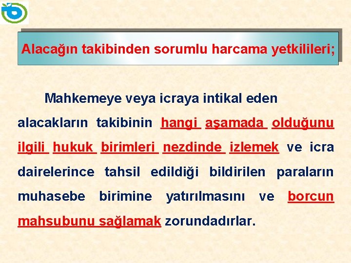 Alacağın takibinden sorumlu harcama yetkilileri; Mahkemeye veya icraya intikal eden alacakların takibinin hangi aşamada