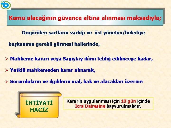 Kamu alacağının güvence altına alınması maksadıyla; Öngörülen şartların varlığı ve üst yönetici/belediye başkanının gerekli