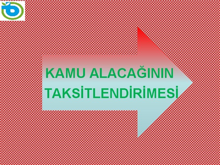 KAMU ALACAĞININ TAKSİTLENDİRİMESİ 