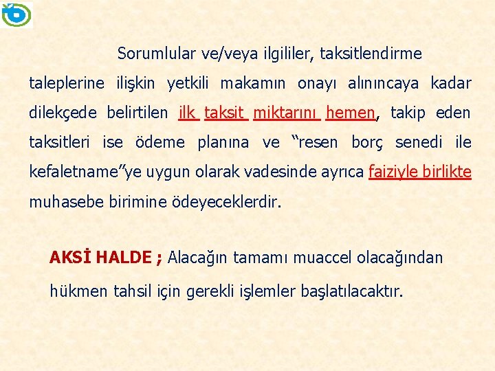 Sorumlular ve/veya ilgililer, taksitlendirme taleplerine ilişkin yetkili makamın onayı alınıncaya kadar dilekçede belirtilen ilk