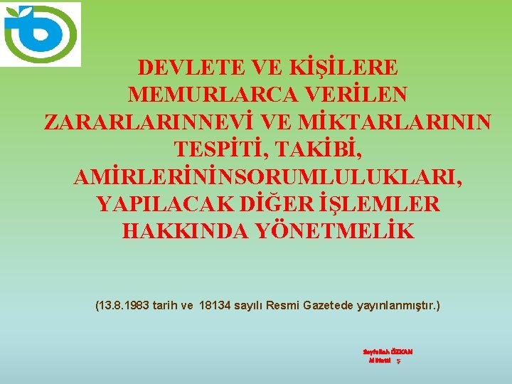 DEVLETE VE KİŞİLERE MEMURLARCA VERİLEN ZARARLARINNEVİ VE MİKTARLARININ TESPİTİ, TAKİBİ, AMİRLERİNİNSORUMLULUKLARI, YAPILACAK DİĞER İŞLEMLER