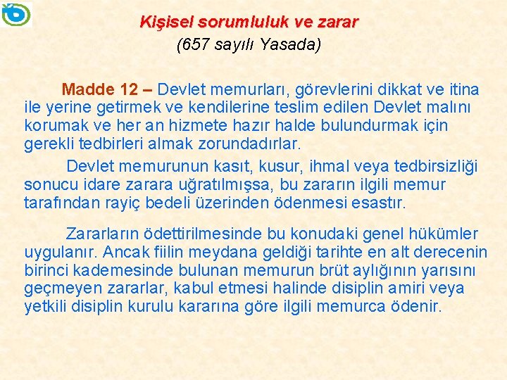 Kişisel sorumluluk ve zarar (657 sayılı Yasada) Madde 12 – Devlet memurları, görevlerini dikkat