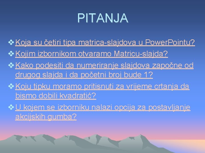 PITANJA v Koja su četiri tipa matrica-slajdova u Power. Pointu? v Kojim izbornikom otvaramo