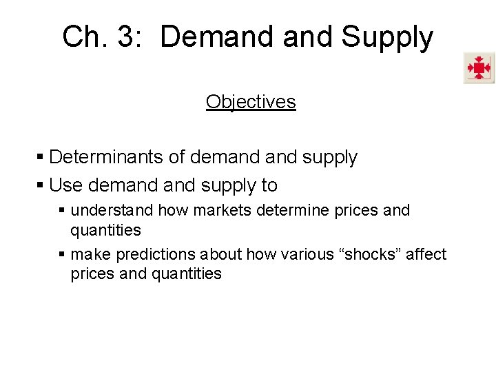 Ch. 3: Demand Supply Objectives § Determinants of demand supply § Use demand supply