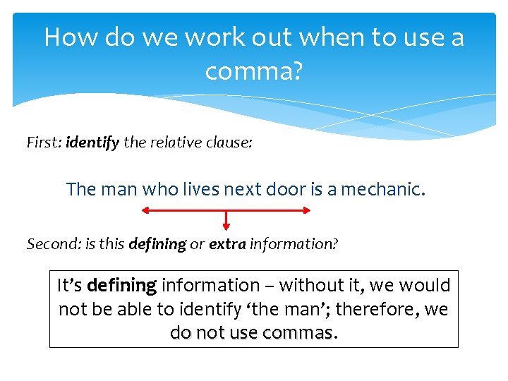 How do we work out when to use a comma? First: identify the relative How do we work out when to use a comma? First: identify the relative