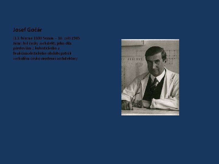 Josef Gočár (13. března 1880 Semín – 10. září 1945 Jičín) byl český architekt;