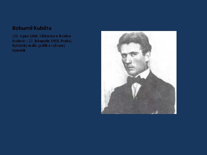 Bohumil Kubišta (21. srpna 1884, Vlčkovice u Hradce Králové – 27. listopadu 1918, Praha),