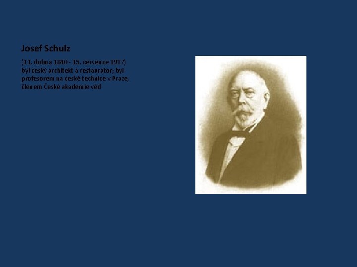 Josef Schulz (11. dubna 1840 - 15. července 1917) byl český architekt a restaurátor;