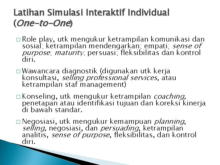 Latihan Simulasi Interaktif Individual (One-to-One) � Role play, utk mengukur ketrampilan komunikasi dan sosial;