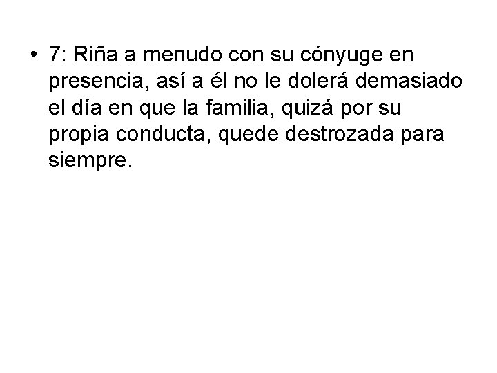  • 7: Riña a menudo con su cónyuge en presencia, así a él