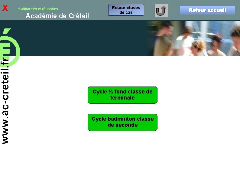 x Solidarités et réussites Académie de Créteil Retour études de cas Cycle ½ fond