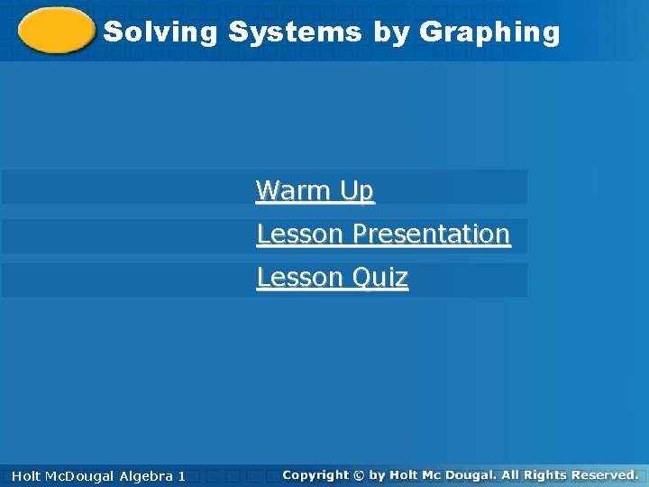 Solving. Systemsby by. Graphing Warm Up Lesson Presentation Lesson Quiz Holt Mc. Dougal Algebra