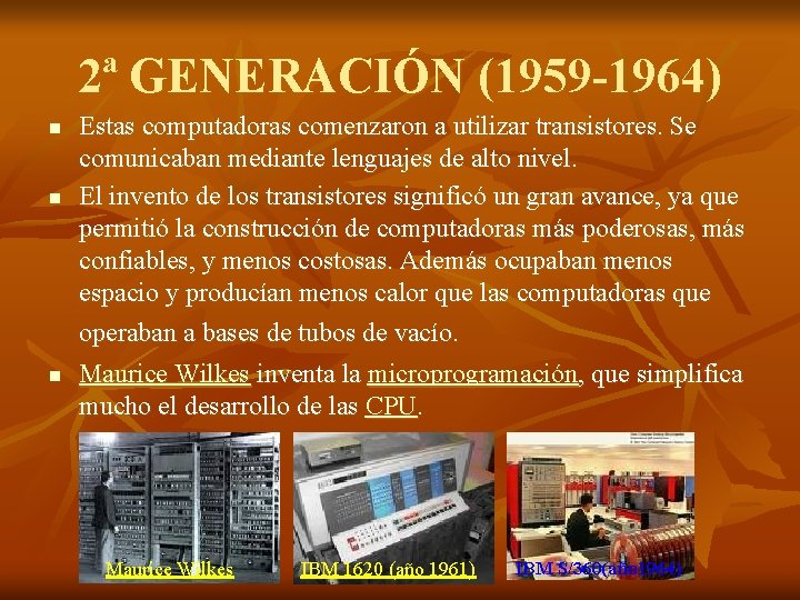 2ª GENERACIÓN (1959 -1964) n n n Estas computadoras comenzaron a utilizar transistores. Se