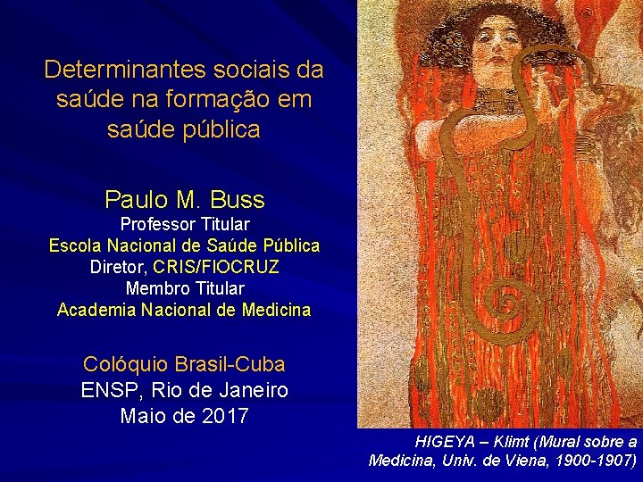 Determinantes sociais da saúde na formação em saúde pública Paulo M. Buss Professor Titular