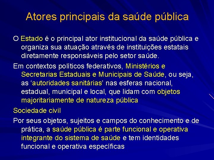 Atores principais da saúde pública O Estado é o principal ator institucional da saúde