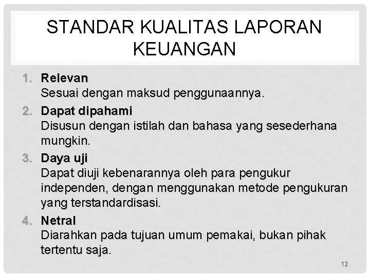 STANDAR KUALITAS LAPORAN KEUANGAN 1. Relevan Sesuai dengan maksud penggunaannya. 2. Dapat dipahami Disusun