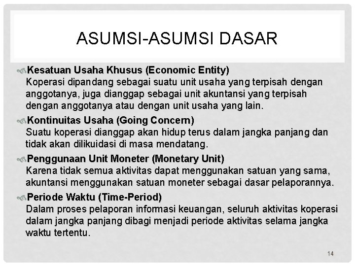 ASUMSI-ASUMSI DASAR Kesatuan Usaha Khusus (Economic Entity) Koperasi dipandang sebagai suatu unit usaha yang