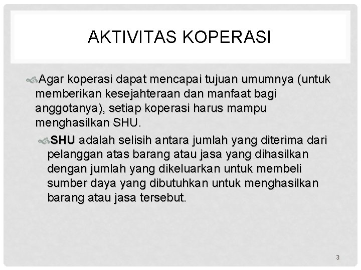 AKTIVITAS KOPERASI Agar koperasi dapat mencapai tujuan umumnya (untuk memberikan kesejahteraan dan manfaat bagi