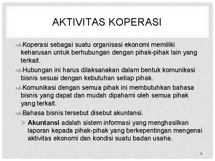 AKTIVITAS KOPERASI Koperasi sebagai suatu organisasi ekonomi memiliki keharusan untuk berhubungan dengan pihak-pihak lain