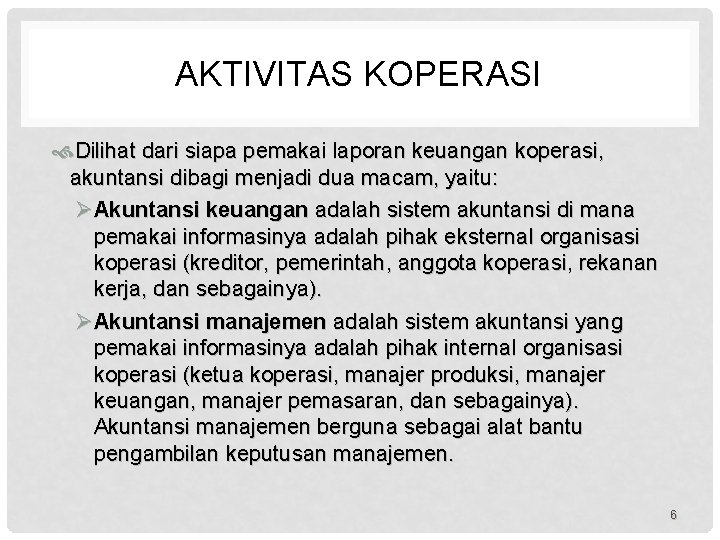 AKTIVITAS KOPERASI Dilihat dari siapa pemakai laporan keuangan koperasi, akuntansi dibagi menjadi dua macam,