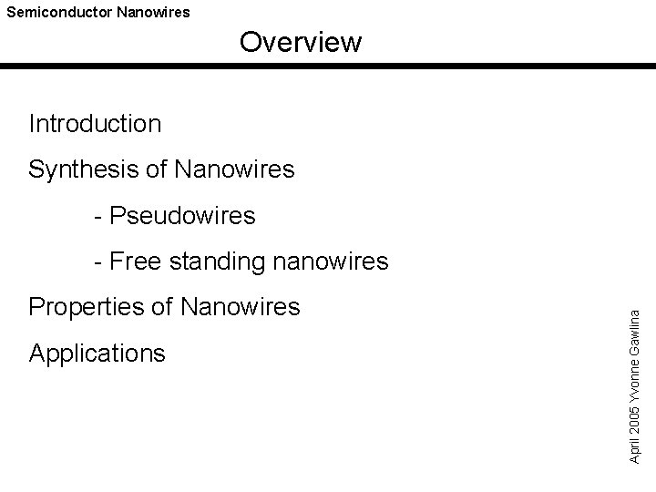 Semiconductor Nanowires Overview Introduction Synthesis of Nanowires - Pseudowires Properties of Nanowires Applications April