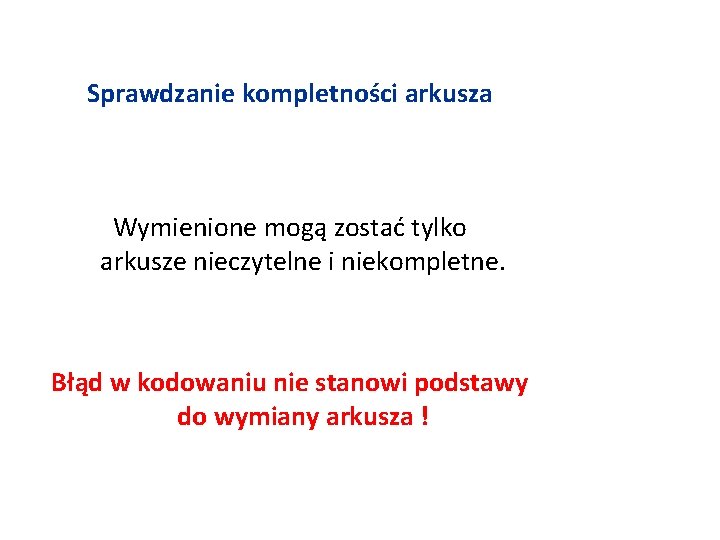 Sprawdzanie kompletności arkusza Wymienione mogą zostać tylko arkusze nieczytelne i niekompletne. Błąd w kodowaniu