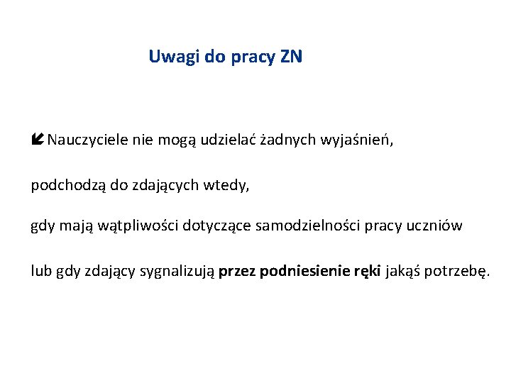 Uwagi do pracy ZN í Nauczyciele nie mogą udzielać żadnych wyjaśnień, podchodzą do zdających